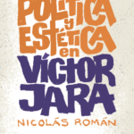 Tiempo Robado editoras lanza Política y estética en Víctor Jara  Su tiempo, trayectoria y legado